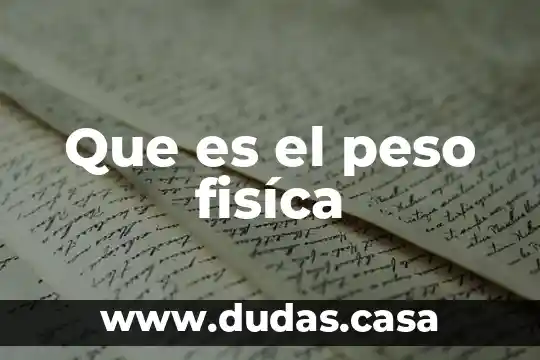 Que es el peso fisíca