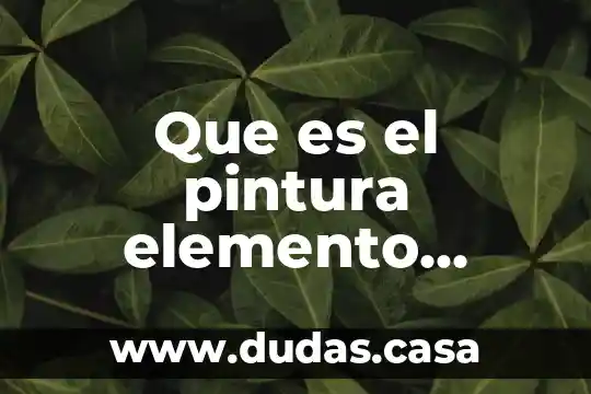 Que es el pintura elemento compuesto o mezcla