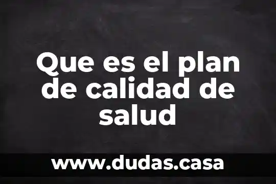 Que es el plan de calidad de salud