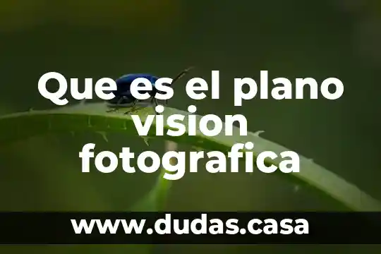 Que es el plano vision fotografica
