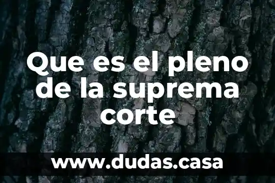 Que es el pleno de la suprema corte