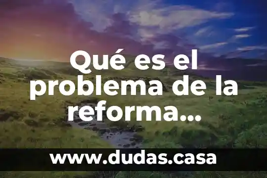 Qué es el problema de la reforma educativa
