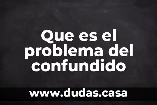 Que es el problema del confundido