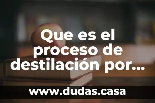 Que es el proceso de destilación por vapor
