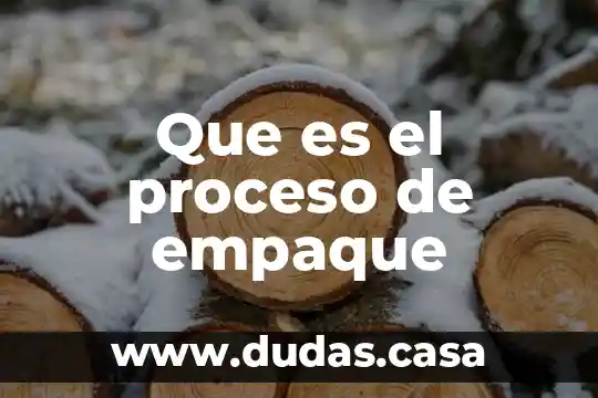 Que es el proceso de empaque