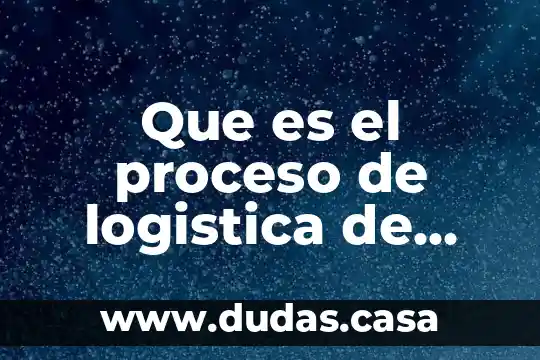 Que es el proceso de logistica de distribucion
