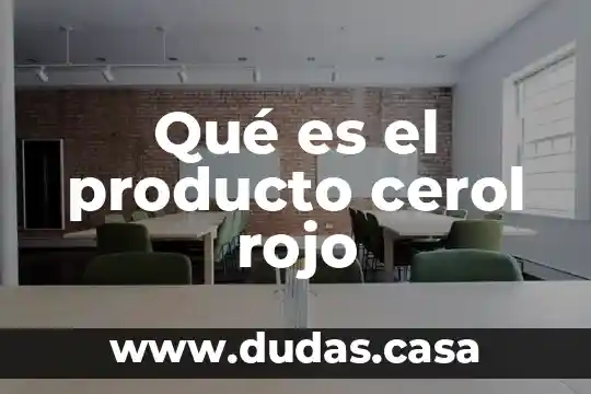 Qué es el producto cerol rojo