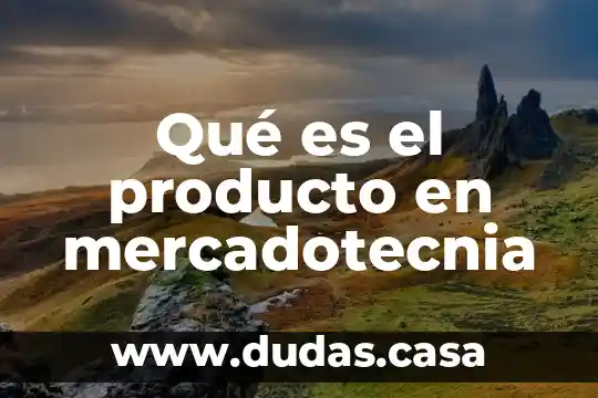 Qué es el producto en mercadotecnia