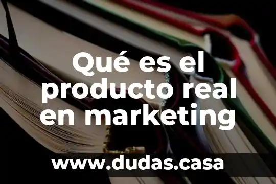 Qué es el producto real en marketing