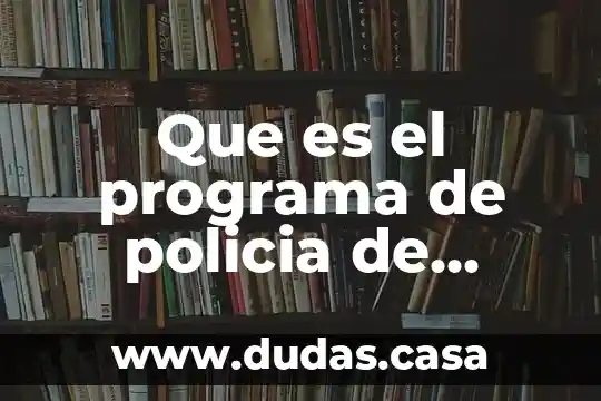 Que es el programa de policia de proximidad