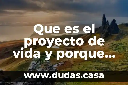 Que es el proyecto de vida y porque es importante