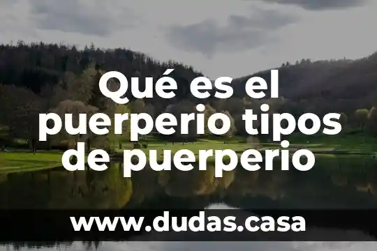 Qué es el puerperio tipos de puerperio