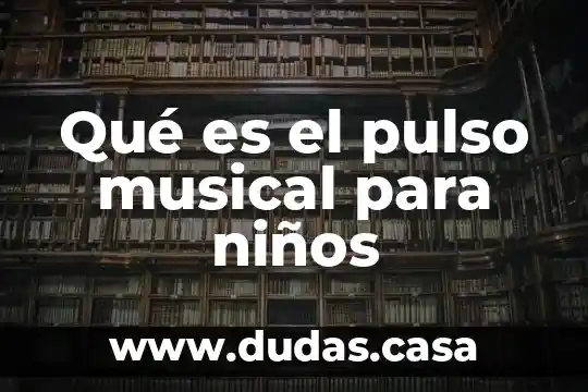 Qué es el pulso musical para niños