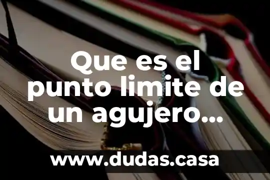 Que es el punto limite de un agujero negro