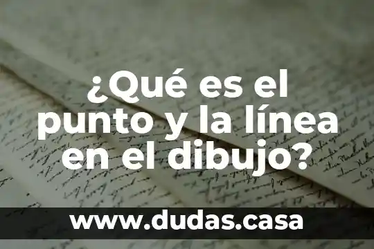 ¿Qué es el punto y la línea en el dibujo?