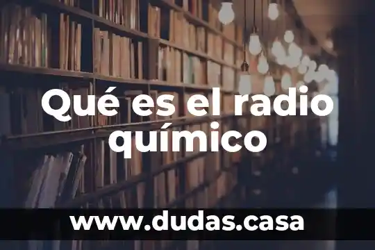 Qué es el radio químico
