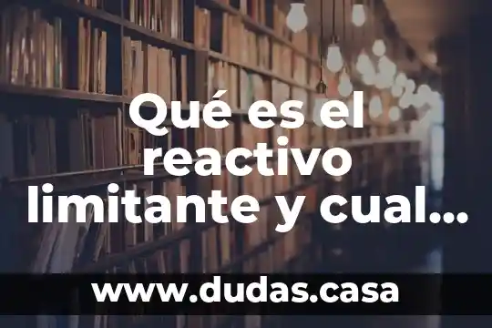 Qué es el reactivo limitante y cual es su importancia