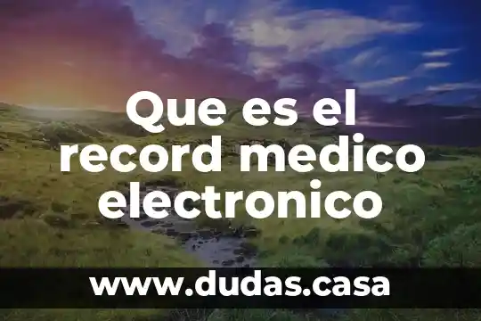 Que es el record medico electronico