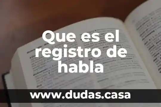 Que es el registro de habla
