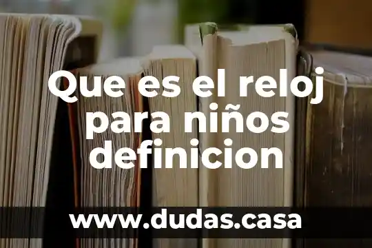 Que es el reloj para niños definicion
