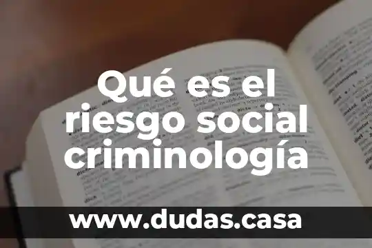 Qué es el riesgo social criminología