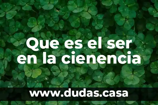 Que es el ser en la cienencia