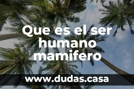 Que es el ser humano mamifero