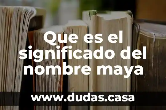 Que es el significado del nombre maya