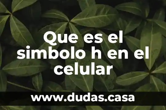 Que es el simbolo h en el celular