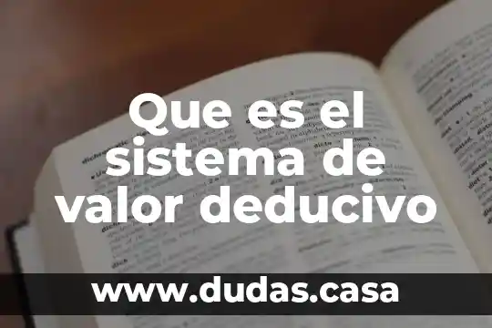 Que es el sistema de valor deducivo