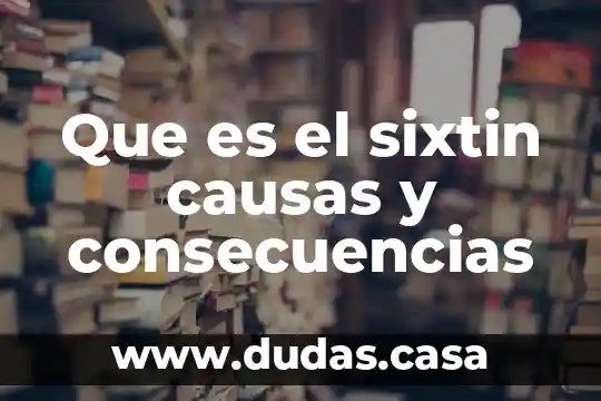 Que es el sixtin causas y consecuencias