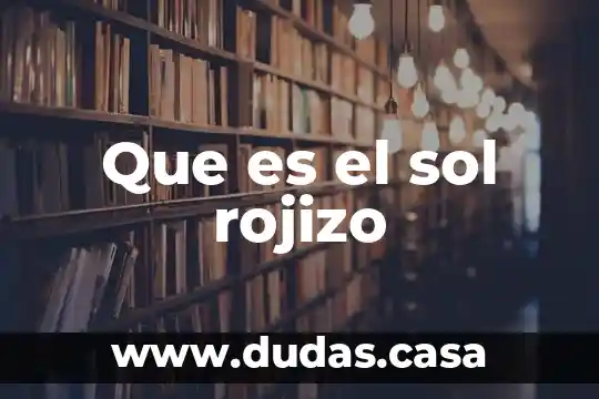 Que es el sol rojizo