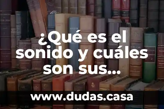 ¿Qué es el sonido y cuáles son sus gráficas?