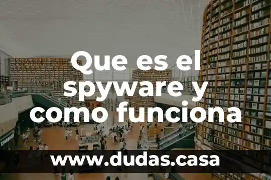 Que es el spyware y como funciona