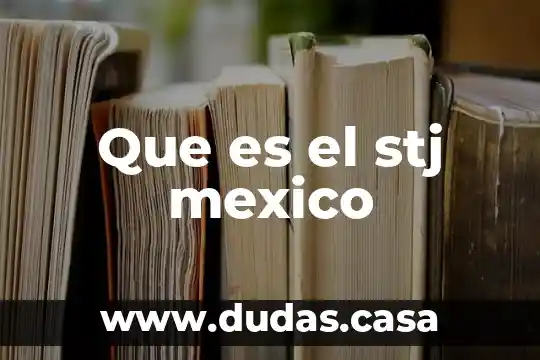 Que es el stj mexico