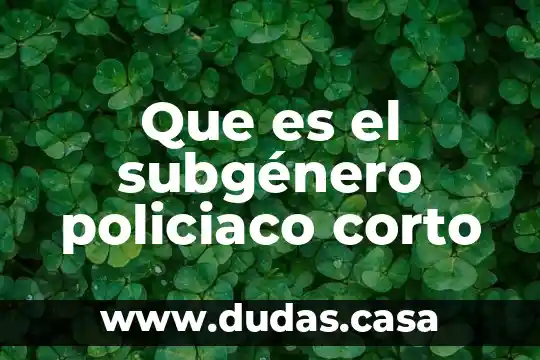 Que es el subgénero policiaco corto