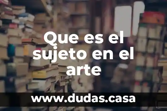 Que es el sujeto en el arte