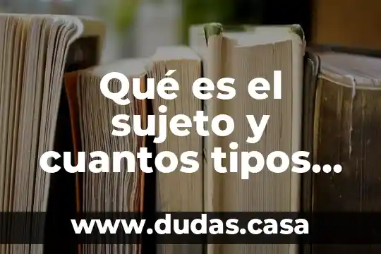 Qué es el sujeto y cuantos tipos hay