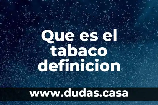 Que es el tabaco definicion