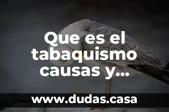 Que es el tabaquismo causas y consecuencias cuantos tipos ay
