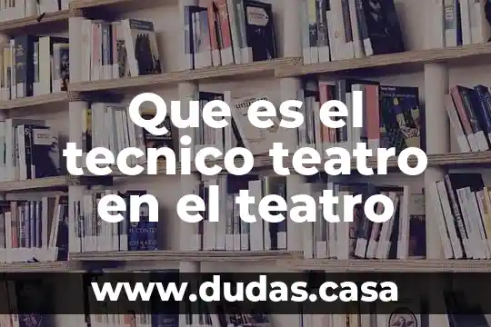Que es el tecnico teatro en el teatro