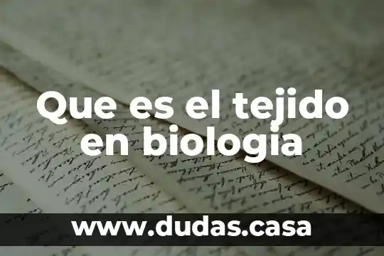 Que es el tejido en biologia
