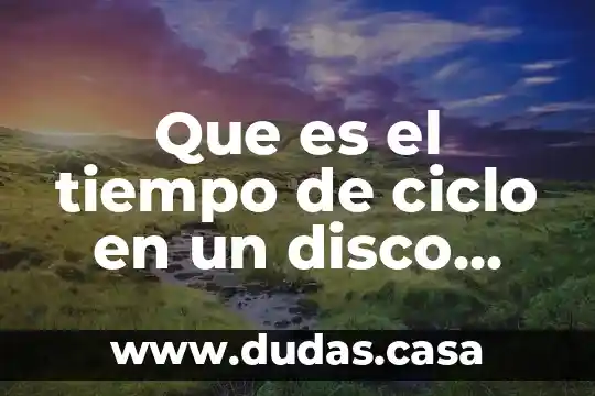Que es el tiempo de ciclo en un disco duro