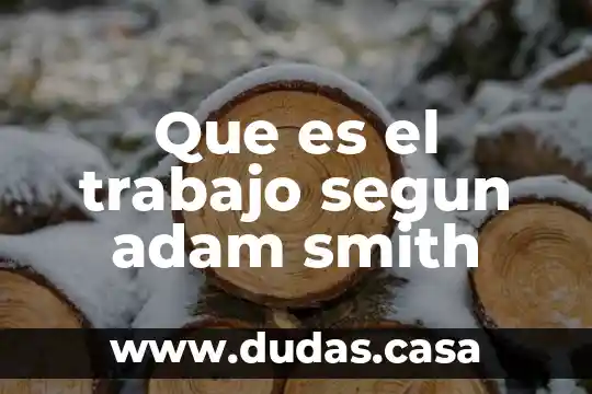 Que es el trabajo segun adam smith