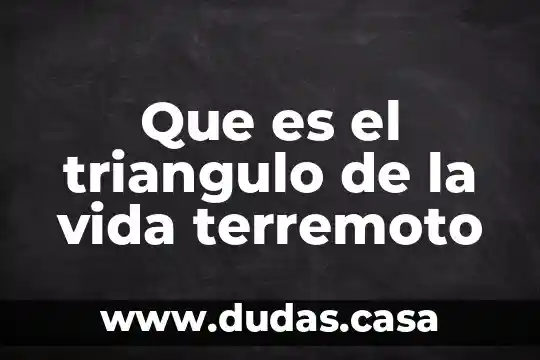 Que es el triangulo de la vida terremoto