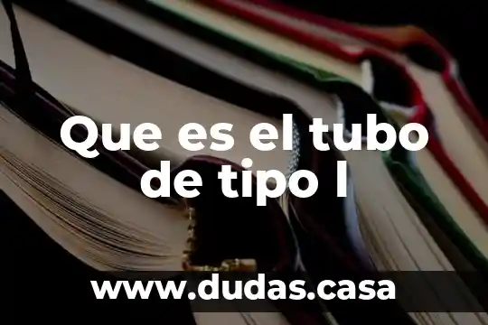 Que es el tubo de tipo l