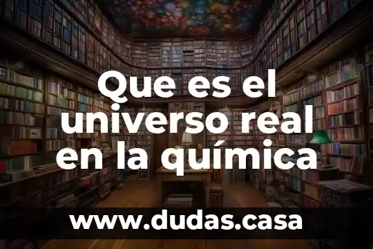 Que es el universo real en la química