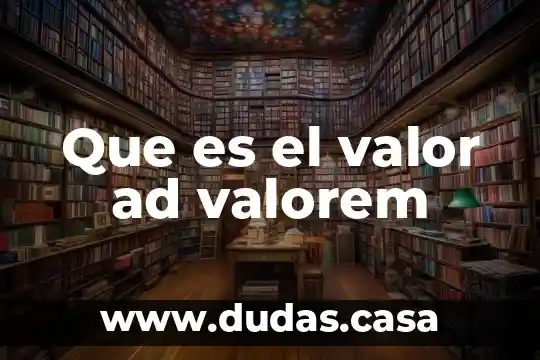 Que es el valor ad valorem