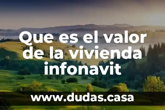 Que es el valor de la vivienda infonavit