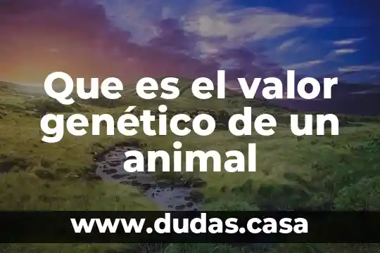 Que es el valor genético de un animal
